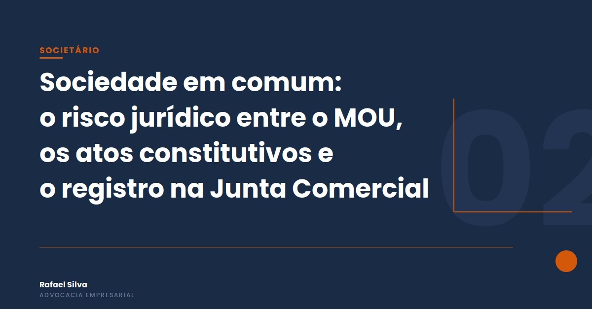 Sociedade em comum: o risco jurídico entre o MOU, a assinatura dos atos constitutivos e o registro na Junta Comercial